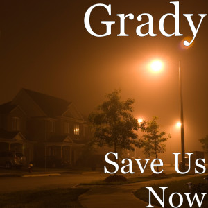 Dengarkan lagu Save Us Now (Explicit) nyanyian Grady dengan lirik