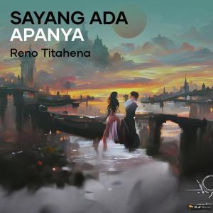 Listen to Sayang Ada Apanya song with lyrics from Reno Titahena