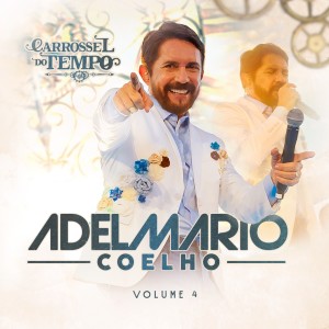 อัลบัม Carrossel do Tempo, Vol.4 (Ao Vivo) (Explicit) ศิลปิน Adelmario Coelho