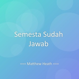 Listen to Semesta Sudah Jawab song with lyrics from Matthew Heath