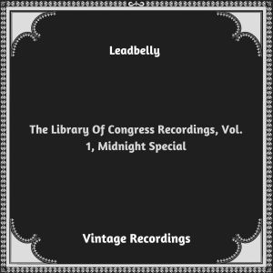 Leadbelly的專輯The Library Of Congress Recordings, Vol. 1, Midnight Special (Hq remastered 2023)