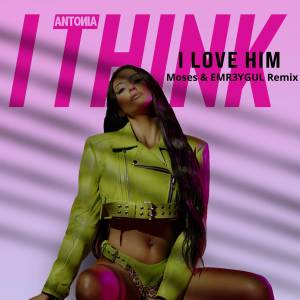 Dengarkan lagu I Think I Love Him (Remix) nyanyian Antonia dengan lirik