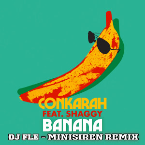 Conkarah的專輯Banana (feat. Shaggy) [DJ FLe - Minisiren Remix]