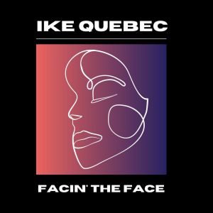 Ike Quebec的专辑Facin' The Face