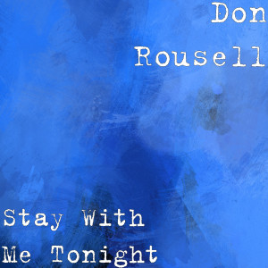收听Don Rousell的Stay With Me Tonight歌词歌曲