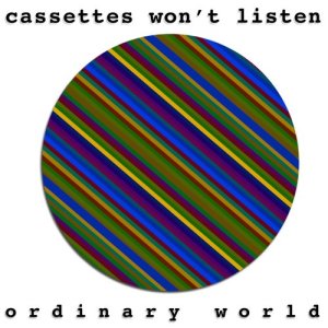 收聽Cassettes Won't Listen的Ordinary World歌詞歌曲