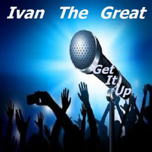 ดาวน์โหลดและฟังเพลง Get It Up พร้อมเนื้อเพลงจาก Ivan The Great