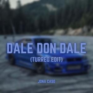 收聽Jona Caso的Dale Don Dale (Turreo Edit)歌詞歌曲