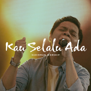 Listen to Kau Selalu Ada song with lyrics from Sudirman Worship