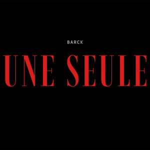 Listen to Une Seule song with lyrics from Barck