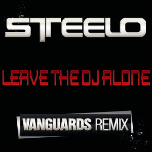 收聽Steelo的Leave The DJ Alone-Vanguards Remix (clean)歌詞歌曲