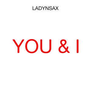 Dengarkan You & I lagu dari Ladynsax dengan lirik
