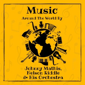 Music around the World by Johnny Mathis, Nelson Riddle & His Orchestra dari Nelson Riddle & His Orchestra