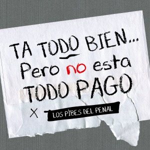 Los Pibes del Penal的專輯TA TODO BIEN... Pero no esta todo pago