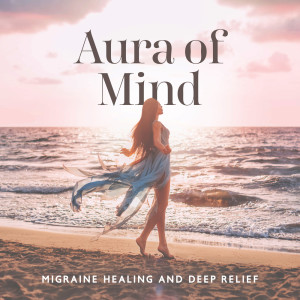 Aura of Mind (Migraine Healing and Deep Relief for the Soul, Inner Warm Energy Heart)