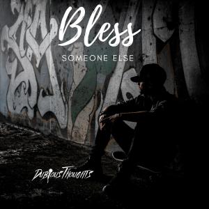 Dubious Thoughts的專輯Bless Someone Else (Explicit)