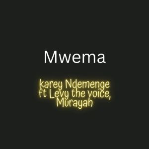 ดาวน์โหลดและฟังเพลง Mwema พร้อมเนื้อเพลงจาก Karey Ndemenge