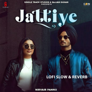 Listen to Jattiye (Lofi Slow & Reverb) song with lyrics from Nirvair Pannu