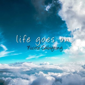 ดาวน์โหลดและฟังเพลง Life Goes On พร้อมเนื้อเพลงจาก Nicole Cabigting