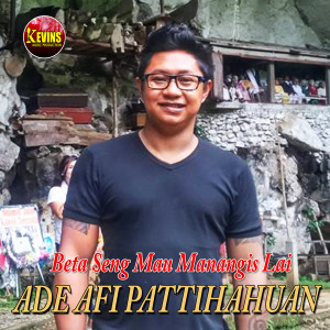 Ade AFI Pattihahuan的專輯Beta Seng Mau Manangis Lai