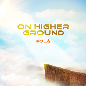 Listen to On Higher Ground song with lyrics from Fola