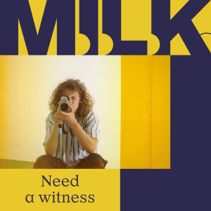 收聽M.I.L.K.的Need A Witness歌詞歌曲