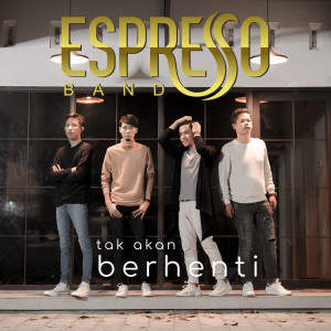 Dengarkan Tak Akan Berhenti lagu dari Espresso Band dengan lirik