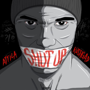 Listen to Shut Up (Explicit) song with lyrics from Attila