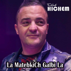 Cheb Hichem的专辑La MatebkiCh Galbi La