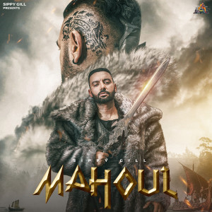 Listen to Mahoul song with lyrics from Sippy Gill