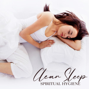 Clean Sleep (Spiritual Hygiene, Peaceful and Calming Music for Eight Hour Sleep)