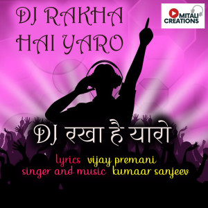 Listen to DJ Rakha Hai Yaro song with lyrics from Kumaar Sanjeev