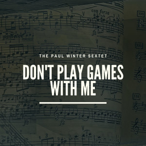The Paul Winter Sextet的專輯Don`t Play Games with Me