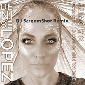收聽Denise Lopez的Dare to Change the World (DJ Screamshot Remix)歌詞歌曲