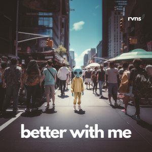Listen to Better With Me song with lyrics from RVNS