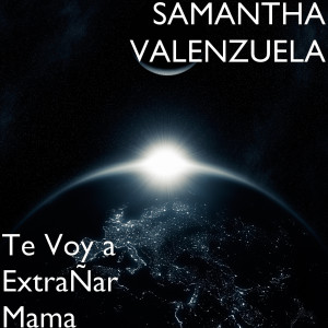 收听SAMANTHA VALENZUELA的Te Voy a Extrañar Mama歌词歌曲