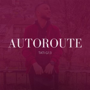 Listen to Autoroute (Explicit) song with lyrics from Tati G13