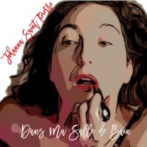 Listen to DANS MA SALLE DE BAIN (Radio edit) song with lyrics from Johanna Saint-Pierre