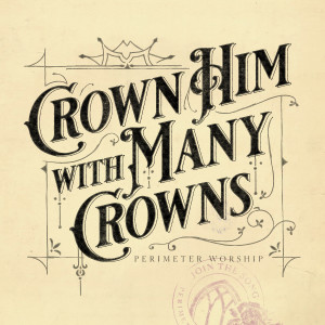 Album Crown Him With Many Crowns oleh Perimeter Worship