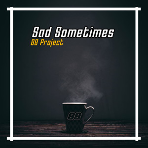Dengarkan Sad Sometimes (Remix) lagu dari 88 Project dengan lirik