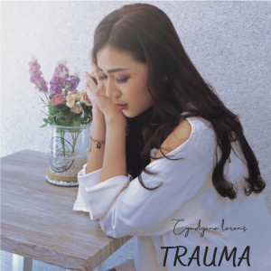 Dengarkan Trauma lagu dari Cyndyana Lorens dengan lirik