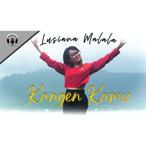 Listen to Kangen Kamu song with lyrics from Lusiana Malala