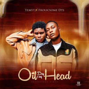 Yemyt的專輯Oil Dey My Head (feat. Frolicsome Dts)
