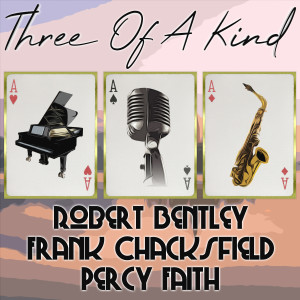อัลบัม Three of a Kind: Robert Bentley, Frank Chacksfield, Percy Faith ศิลปิน Robert Bentley