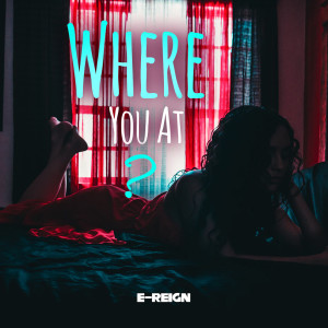 Listen to Where You At (Explicit) song with lyrics from E-reign