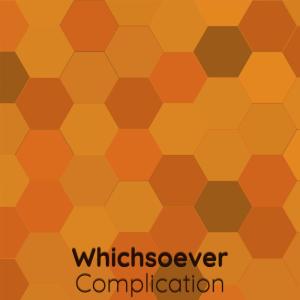 Whichsoever Complication dari Various