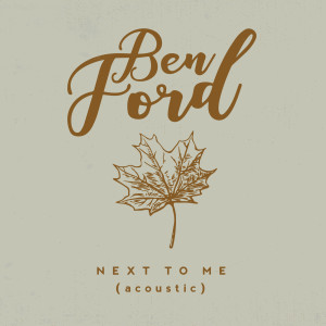 Listen to Next to Me (Acoustic) song with lyrics from Ben Ford