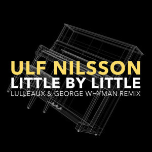 收聽Ulf Nilsson的Little By Little (Lulleaux & George Whyman Remix)歌詞歌曲