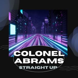 Dengarkan lagu Straight Up nyanyian Colonel Abrams dengan lirik