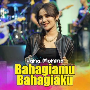 收听Hana Monina的Bahagiamu Bahagiaku歌词歌曲